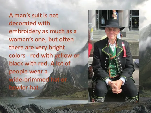 A man’s suit is not decorated with embroidery as much as