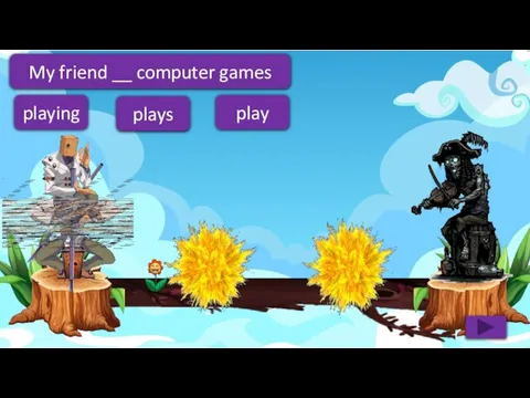 plays play playing My friend __ computer games