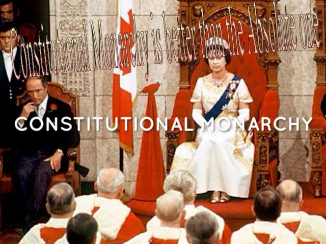 Constitutional Monarchy is better than the Absolute one