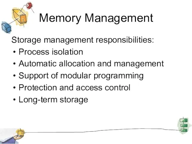 Memory Management Storage management responsibilities: Process isolation Automatic allocation and management