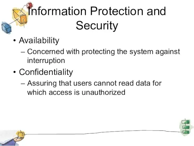 Information Protection and Security Availability Concerned with protecting the system against