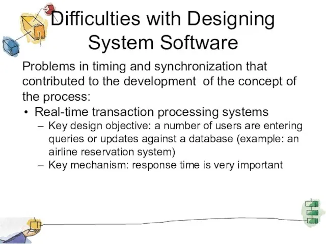 Difficulties with Designing System Software Problems in timing and synchronization that