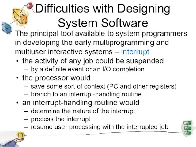 Difficulties with Designing System Software The principal tool available to system