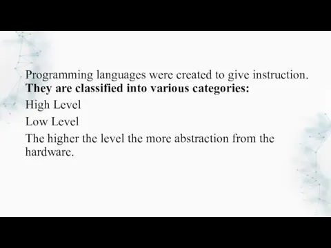 Programming languages were created to give instruction. They are classified into