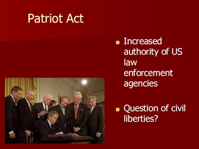 Patriot Act Increased authority of US law enforcement agencies Question of civil liberties?