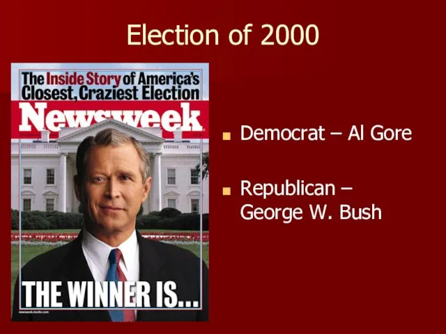 Election of 2000 Democrat – Al Gore Republican – George W. Bush