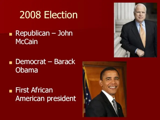 2008 Election Republican – John McCain Democrat – Barack Obama First African American president