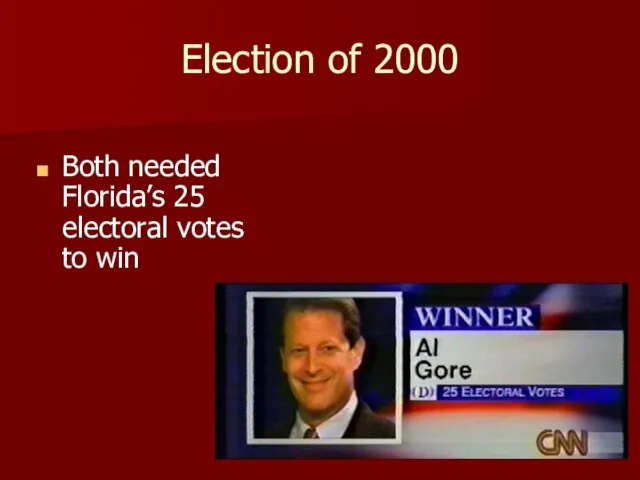 Election of 2000 Both needed Florida’s 25 electoral votes to win