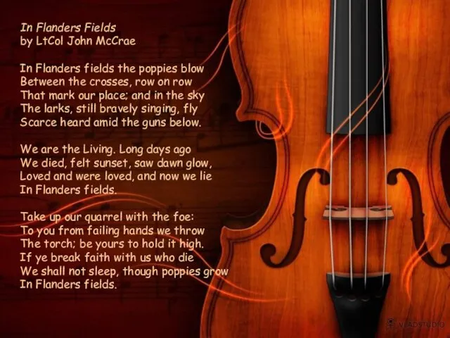 In Flanders Fields by LtCol John McCrae In Flanders fields the