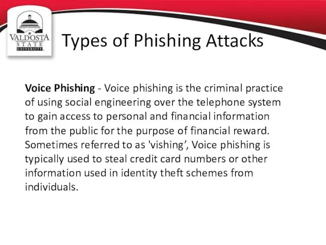 Types of Phishing Attacks Voice Phishing - Voice phishing is the