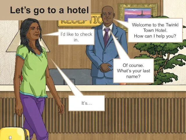 Let’s go to a hotel I’d like to check in. It’s…