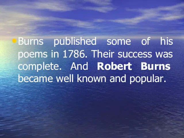 Burns published some of his poems in 1786. Their success was