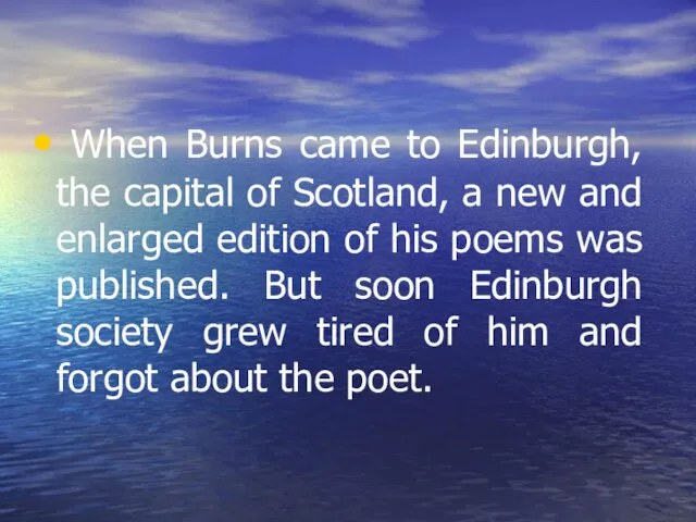 When Burns came to Edinburgh, the capital of Scotland, a new