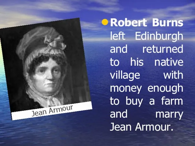 Robert Burns left Edinburgh and returned to his native village with
