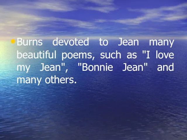 Burns devoted to Jean many beautiful poems, such as "I love