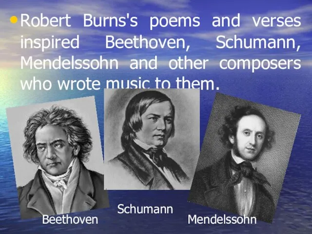 Robert Burns's poems and verses inspired Beethoven, Schumann, Mendelssohn and other