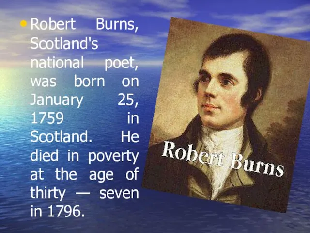 Robert Burns, Scotland's national poet, was born on January 25, 1759