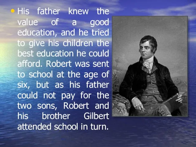 His father knew the value of a good education, and he