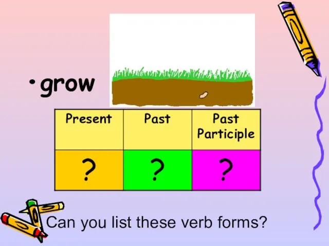 grow Can you list these verb forms?