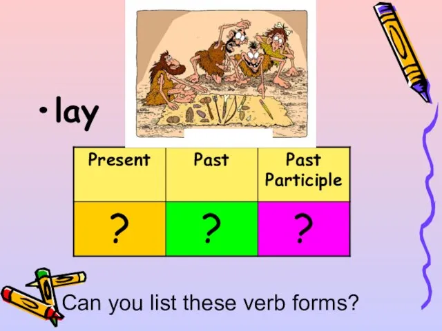 lay Can you list these verb forms?