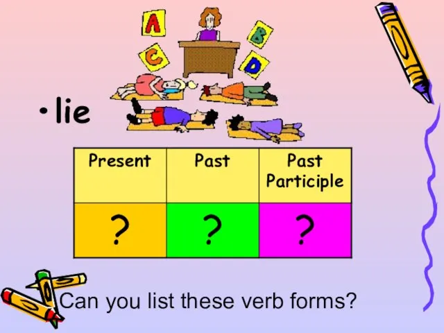 lie Can you list these verb forms?