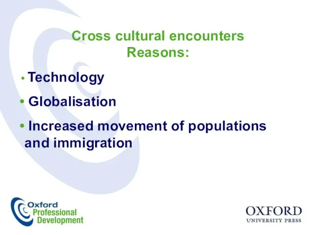 Cross cultural encounters Reasons: Technology Globalisation Increased movement of populations and immigration