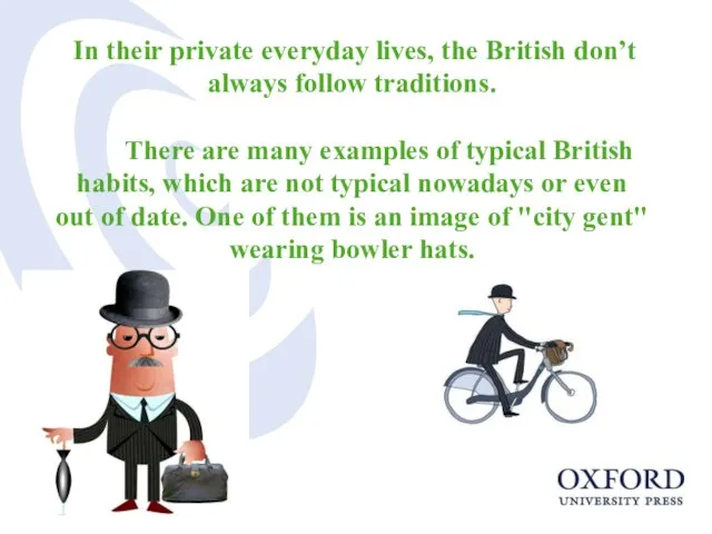 In their private everyday lives, the British don’t always follow traditions.