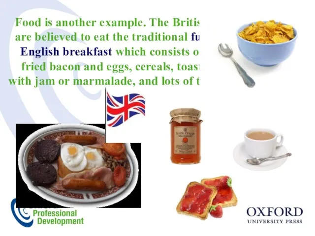 Food is another example. The British are believed to eat the