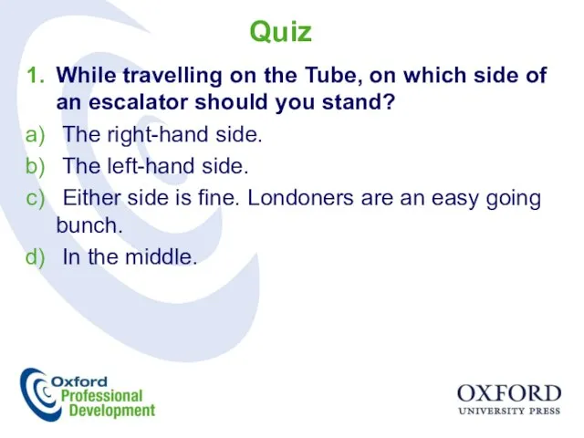 Quiz While travelling on the Tube, on which side of an