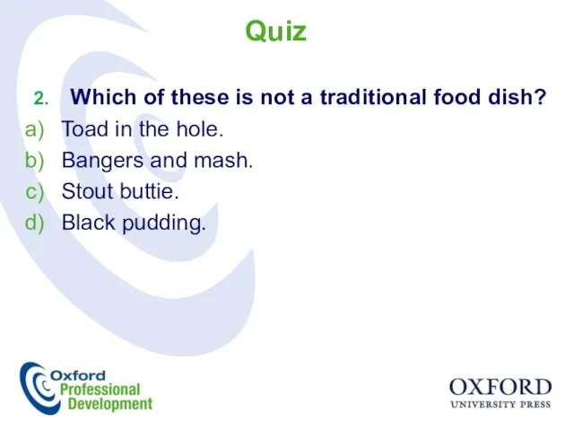 Quiz 2. Which of these is not a traditional food dish?