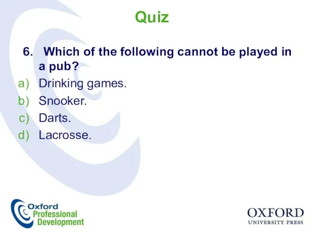 6. Which of the following cannot be played in a pub?