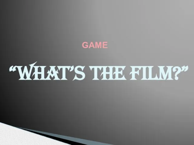 “What’s the film?” GAME