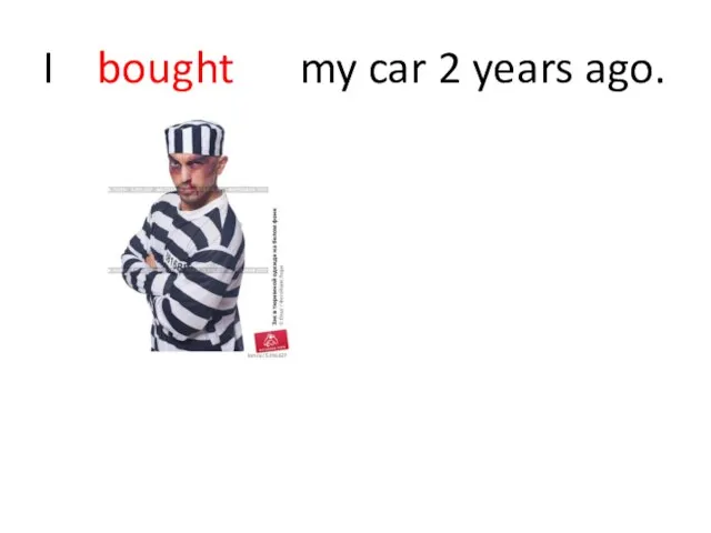 I bought my car 2 years ago.