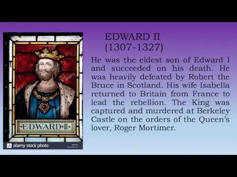 EDWARD II (1307-1327) He was the eldest son of Edward I