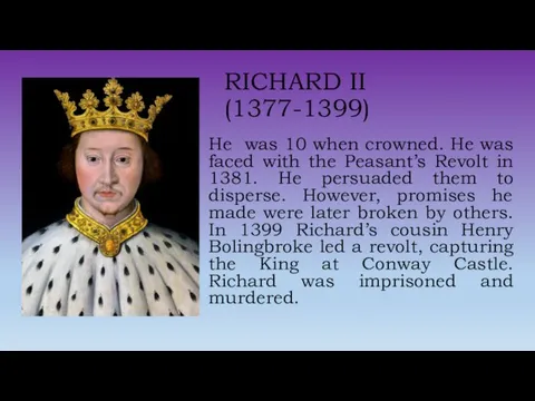 RICHARD II (1377-1399) He was 10 when crowned. He was faced