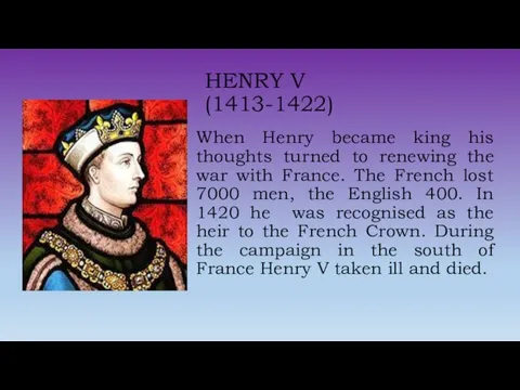 HENRY V (1413-1422) When Henry became king his thoughts turned to