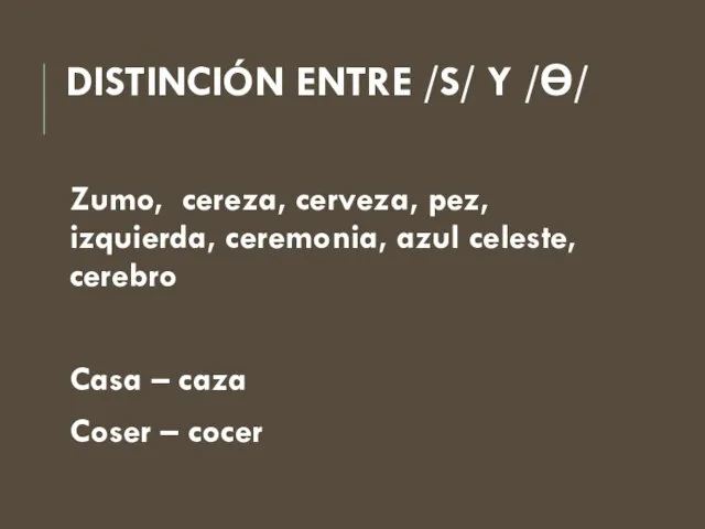 DISTINCIÓN ENTRE /S/ Y /ϴ/ Zumo, cereza, cerveza, pez, izquierda, ceremonia,