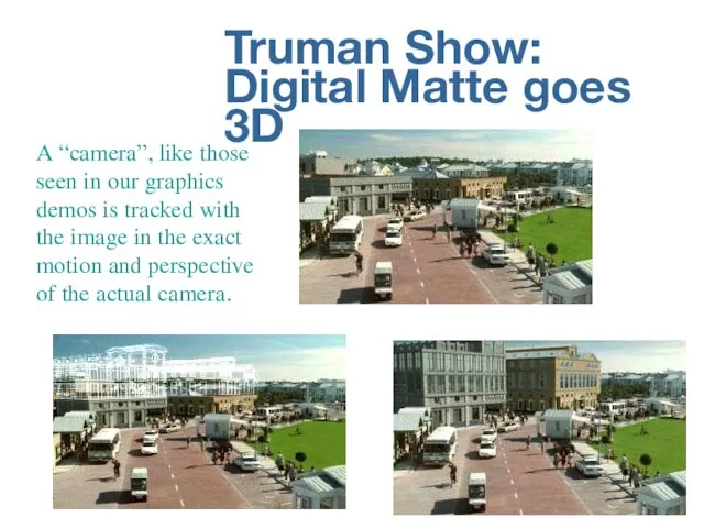 Truman Show: Digital Matte goes 3D A “camera”, like those seen