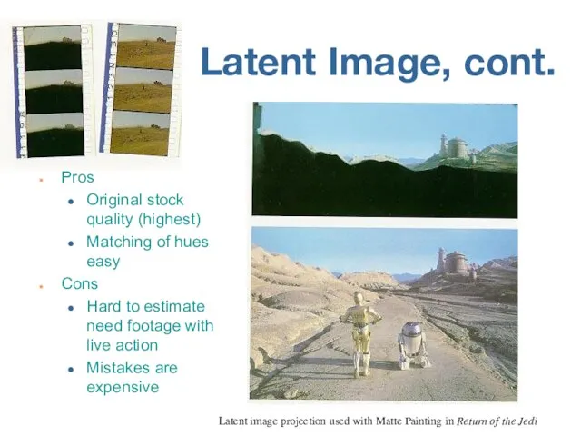 Latent Image, cont. Pros Original stock quality (highest) Matching of hues