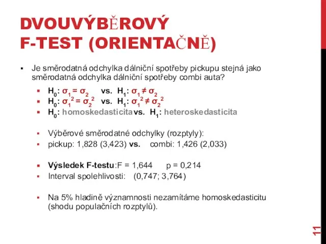 DVOUVÝBĚROVÝ F-TEST (ORIENTAČNĚ) Je směrodatná odchylka dálniční spotřeby pickupu stejná jako