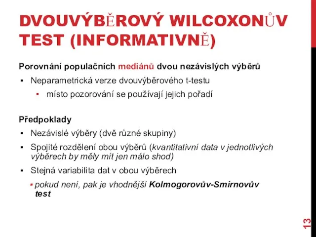 DVOUVÝBĚROVÝ WILCOXONŮV TEST (INFORMATIVNĚ) Porovnání populačních mediánů dvou nezávislých výběrů Neparametrická