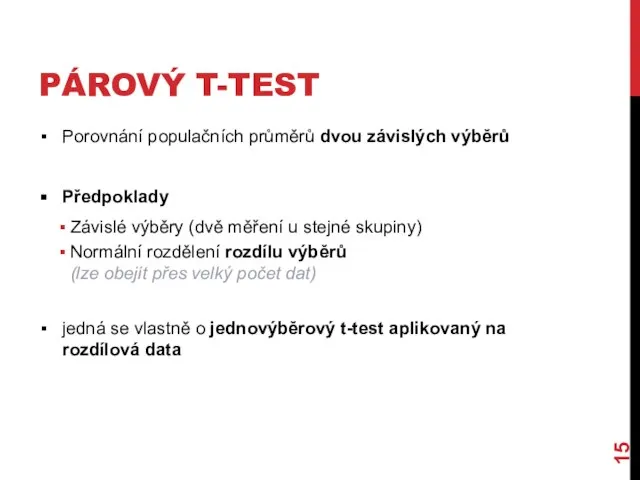 PÁROVÝ T-TEST Porovnání populačních průměrů dvou závislých výběrů Předpoklady Závislé výběry