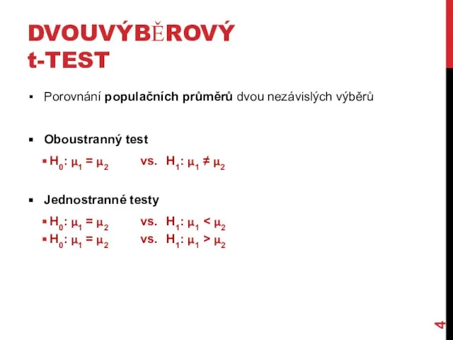 DVOUVÝBĚROVÝ t-TEST Porovnání populačních průměrů dvou nezávislých výběrů Oboustranný test H0: