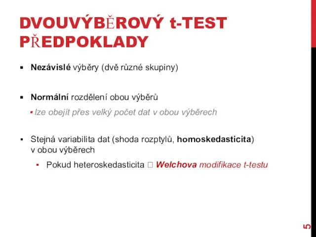 DVOUVÝBĚROVÝ t-TEST PŘEDPOKLADY Nezávislé výběry (dvě různé skupiny) Normální rozdělení obou