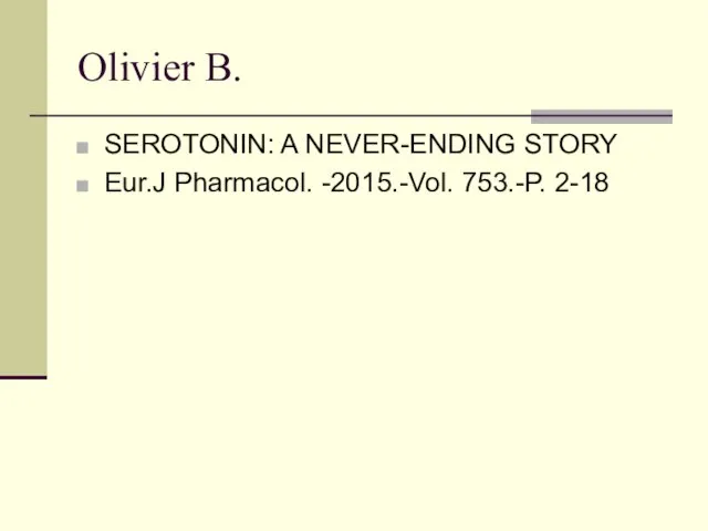 Olivier B. SEROTONIN: A NEVER-ENDING STORY Eur.J Pharmacol. -2015.-Vol. 753.-P. 2-18