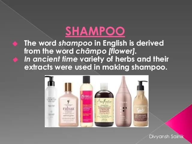 SHAMPOO The word shampoo in English is derived from the word