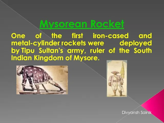 Mysorean Rocket One of the first iron-cased and metal-cylinder rockets were