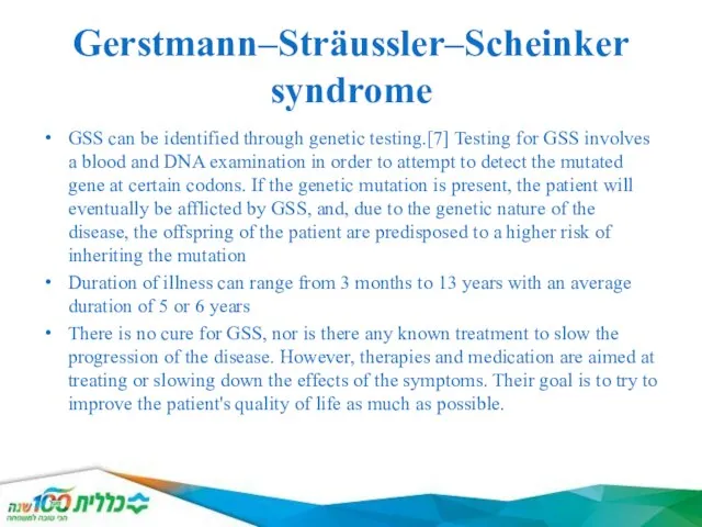 Gerstmann–Sträussler–Scheinker syndrome GSS can be identified through genetic testing.[7] Testing for
