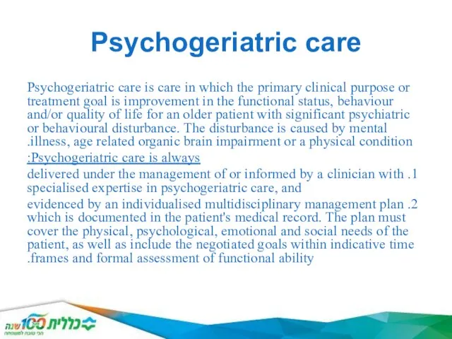Psychogeriatric care Psychogeriatric care is care in which the primary clinical
