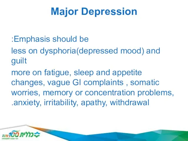 Major Depression Emphasis should be: less on dysphoria(depressed mood) and guilt